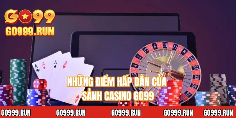 Những điểm hấp dẫn của sảnh casino GO99